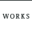 WORKS